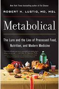 Metabolical: The Lure And The Lies Of Processed Food, Nutrition, And Modern Medicine