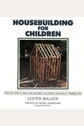 Housebuilding For Children: Step-By-Step Plans For Houses Children Can Build Themselves