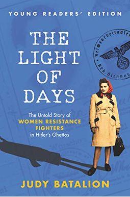 The Light Of Days Young Readers' Edition: The Untold Story Of Women Resistance Fighters In Hitler's Ghettos The Light Of Days Young Readers' Edition: The Untold Story Of Women Resistance Fighters In Hitler's Ghettos