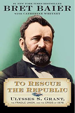 To Rescue the Republic: Ulysses S. Grant, the Fragile Union, and the Crisis of 1876 To Rescue the Republic: Ulysses S. Grant, the Fragile Union, and the Crisis of 1876