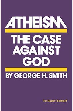 Atheism: The Case Against God Atheism: The Case Against God
