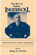 The Best of Robert Ingersoll: Selections from His Writings and Speeches
