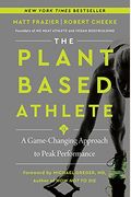 The Plant-Based Athlete: A Game-Changing Approach To Peak Performance
