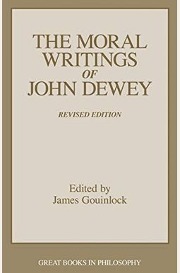 The Moral Writings Of John Dewey The Moral Writings Of John Dewey