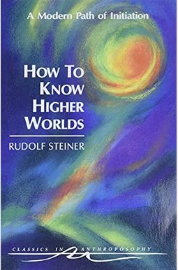How To Know Higher Worlds How To Know Higher Worlds