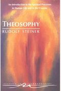 Theosophy: An Introduction To The Spiritual Processes In Human Life And In The Cosmos (Cw 9)