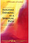 Intuitive Thinking As A Spiritual Path: A Philosophy Of Freedom (Cw 4)