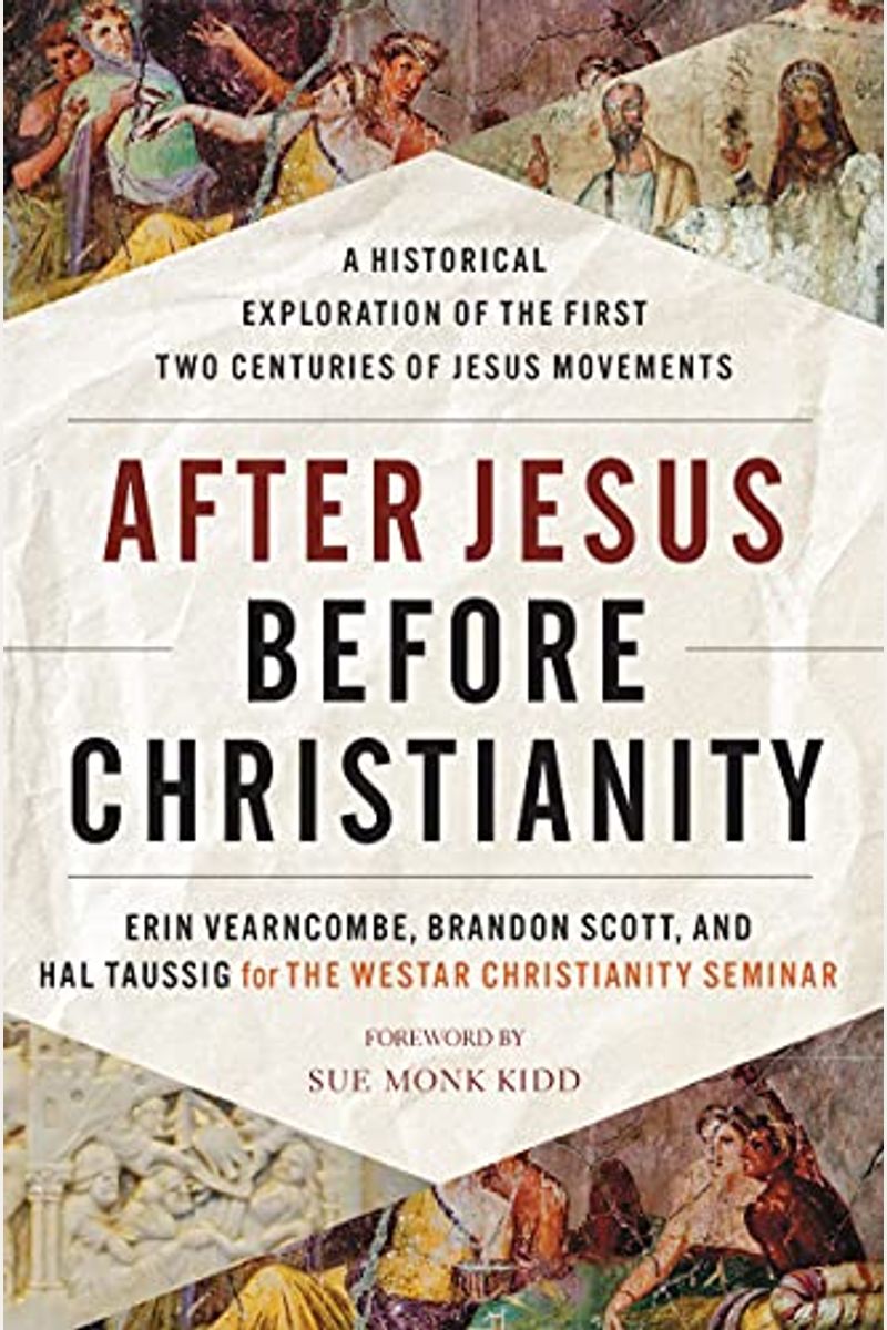 After Jesus Before Christianity: A Historical Exploration Of The First Two Centuries Of Jesus Movements