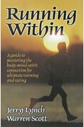 Running Within: A Guide to Mastering the Body-Mind-Spirit: A Guide to Mastering the Body-Mind-Spirit Connection for Ultimate Training and Racing