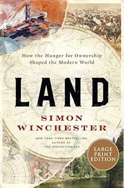 Land: How The Hunger For Ownership Shaped The Modern World Land: How The Hunger For Ownership Shaped The Modern World