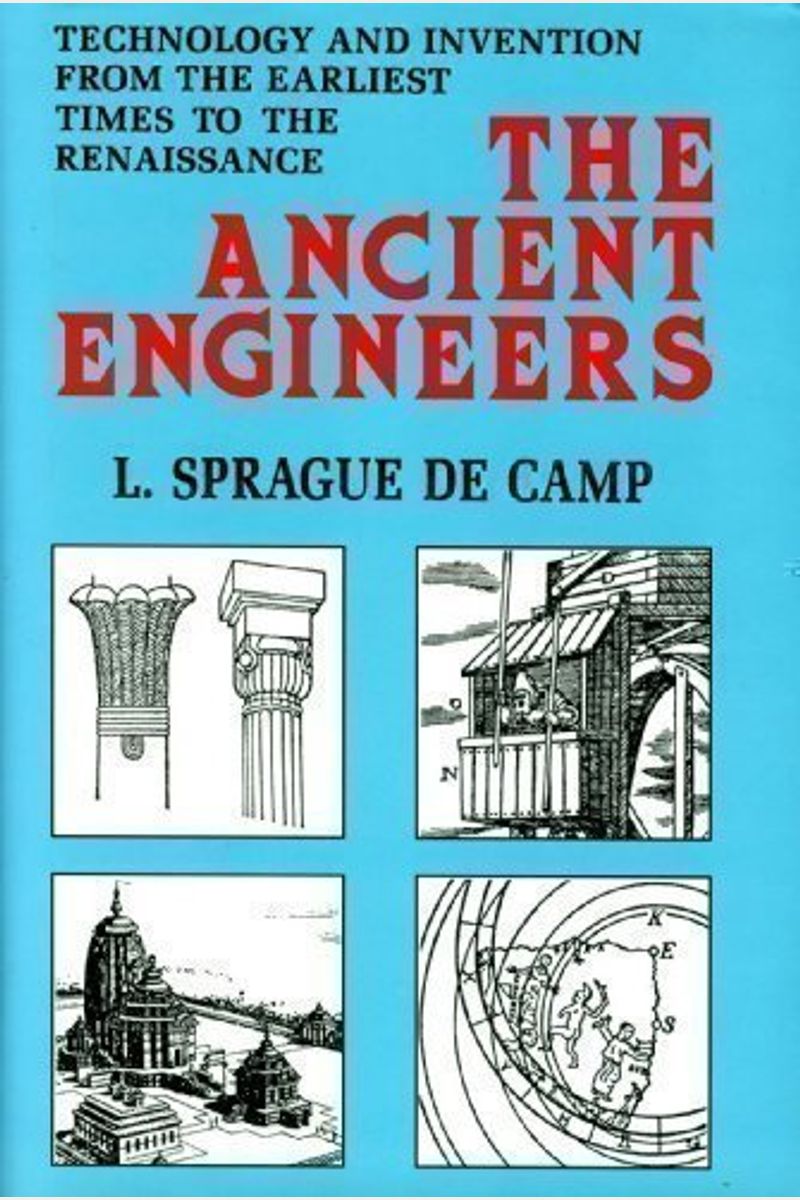Ancient Engineers: Technology & Invention from the Earliest Times to the Renaissance