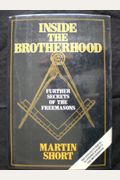 Inside The Brotherhood: Further Secrets Of The Freemasons