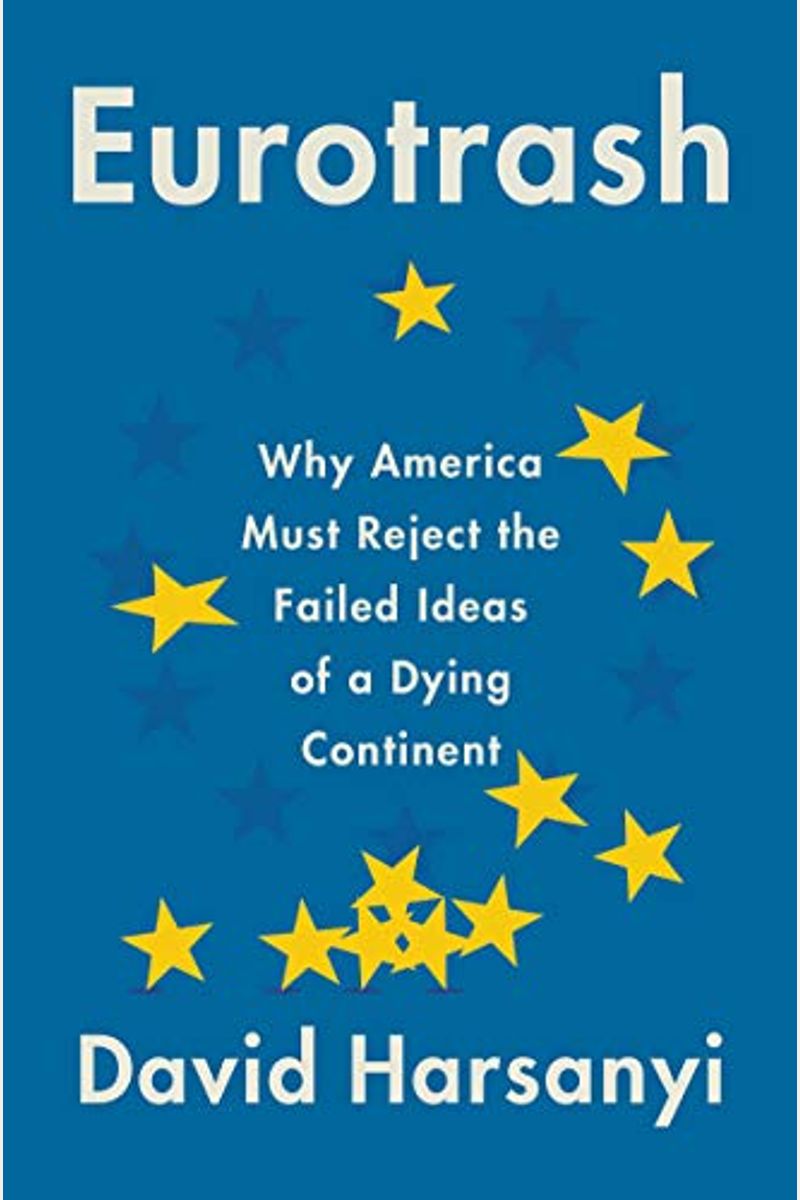 Eurotrash: Why America Must Reject The Failed Ideas Of A Dying Continent