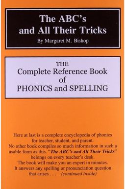 The ABC's and All Their Tricks: The Complete Reference Book of Phonics and Spelling The ABC's and All Their Tricks: The Complete Reference Book of Phonics and Spelling