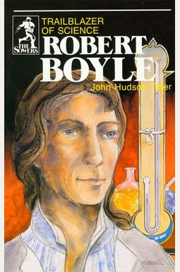 Robert Boyle: Trailblazer Of Science Robert Boyle: Trailblazer Of Science