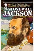 Stonewall Jackson: Loved In The South, Admired In The North