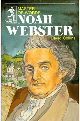 Noah Webster: Master Of Words Noah Webster: Master Of Words