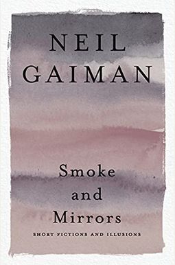 Smoke And Mirrors: Short Fictions And Illusions Smoke And Mirrors: Short Fictions And Illusions