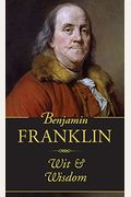 Benjamin Franklin: Wit & Wisdom