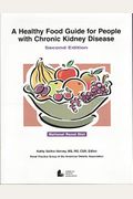 A Healthy Food Guide For People W/ Chronic Kidney Disease: National Renal Diet Client Education Guide
