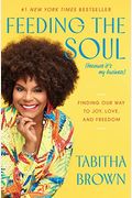 Feeding the Soul (Because It's My Business): Finding Our Way to Joy, Love, and Freedom