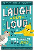 Laugh-Out-Loud: The 1,001 Funniest Lol Jokes Of All Time