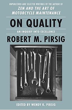 On Quality: An Inquiry Into Excellence: Unpublished And Selected Writings On Quality: An Inquiry Into Excellence: Unpublished And Selected Writings