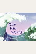 Our Wet World: Exploring Earth's Aquatic Ecosystems