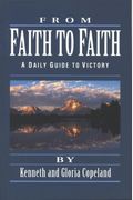 From Faith To Faith: A Daily Guide To Victory