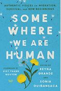Somewhere We Are Human: Authentic Voices On Migration, Survival, And New Beginnings