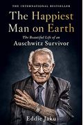 The Happiest Man On Earth: The Beautiful Life Of An Auschwitz Survivor