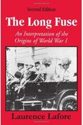 The Long Fuse: An Interpretation Of The Origins Of World War I, 2nd Edition