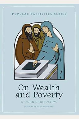 On Wealth And Poverty: St. John Chrysostom On Wealth And Poverty: St. John Chrysostom