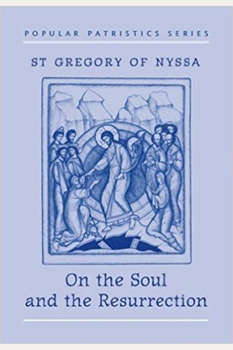 On The Soul And The Resurrection: St Gregory Of Nyssa