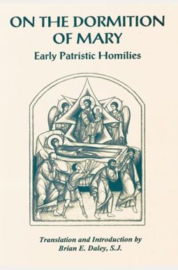 On The Dormition Of Mary: Early Patristic Homilies On The Dormition Of Mary: Early Patristic Homilies