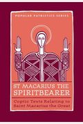 Saint Macarius, The Spiritbearer: Coptic Texts Relating To Saint Macarius The Great