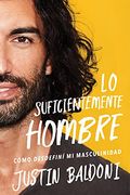 Man Enough  Lo Suficientemente Hombre (Spanish Edition): Cómo Desdefiní Mi Masculinidad