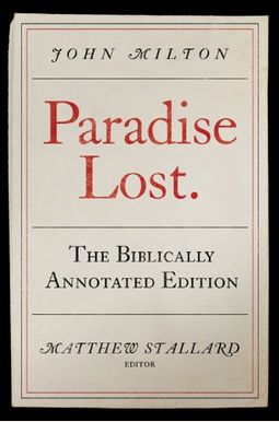 Paradise Lost: The Biblically Annotated Edition Paradise Lost: The Biblically Annotated Edition