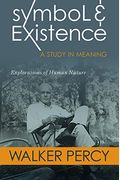 Symbol and Existence: A Study in Meaning: Explorations of Human Nature