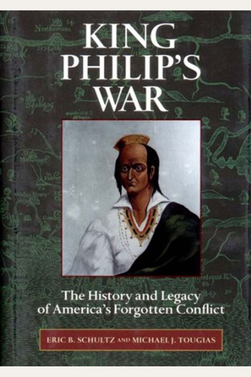 King Philip's War: The History And Legacy Of America's Forgotten Conflict