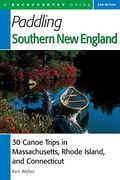 Paddling Southern New England: 30 Canoe Trips in Massachusetts, Rhode Island, and Connecticut