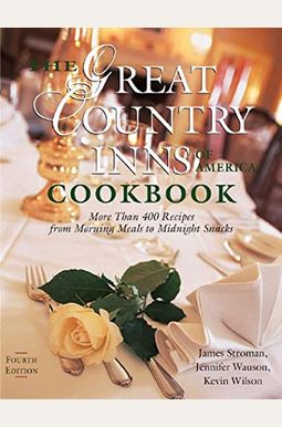 The Great Country Inns of America Cookbook: More Than 400 Recipes from Morning Meals to Midnight Snacks The Great Country Inns of America Cookbook: More Than 400 Recipes from Morning Meals to Midnight Snacks