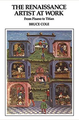 The Renaissance Artist At Work: From Pisano To Titian The Renaissance Artist At Work: From Pisano To Titian