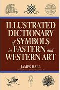 Illustrated Dictionary Of Symbols In Eastern And Western Art