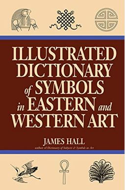 Illustrated Dictionary Of Symbols In Eastern And Western Art Illustrated Dictionary Of Symbols In Eastern And Western Art