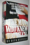 The Man Who Knew Too Much: Hired To Kill Oswald And Prevent The Assassination Of Jfk: Richard Case Nagell