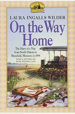 On The Way Home: The Diary Of A Trip From South Dakota To Mansfield, Missouri, In 1894 On The Way Home: The Diary Of A Trip From South Dakota To Mansfield, Missouri, In 1894