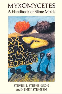 Myxomycetes: A Handbook Of Slime Molds Myxomycetes: A Handbook Of Slime Molds