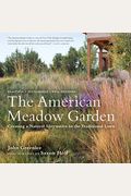The American Meadow Garden: Creating A Natural Alternative To The Traditional Lawn