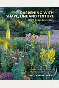 Gardening With Shape, Line And Texture: A Plant Design Sourcebook